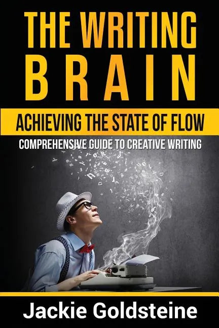 The Writing Brain: Achieving The State of Flow: Comprehensive Guide to Creative Writing - Paperback