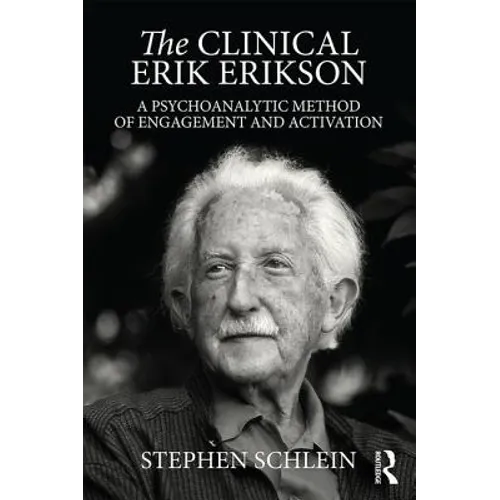 The Clinical Erik Erikson: A Psychoanalytic Method of Engagement and Activation - Paperback