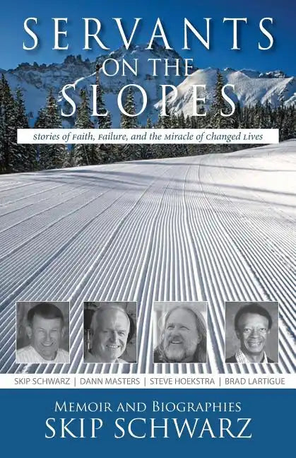 Servants on the Slopes: Stories of Faith, Failure, and the Miracle of Changed Lives - Paperback