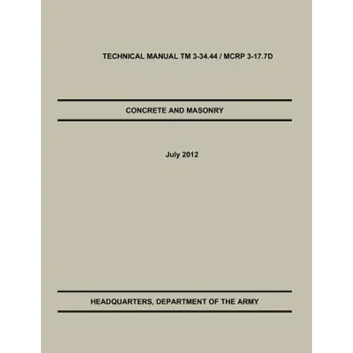Concrete and Masonry: The Official U.S. Army / Marine Corps Technical Manual TM 3-34.44 / McRp 3-17.7d - Paperback