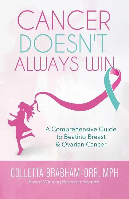Cancer Doesn't Always Win: A Comprehensive Guide to Beating Breast & Ovarian Cancer - Paperback