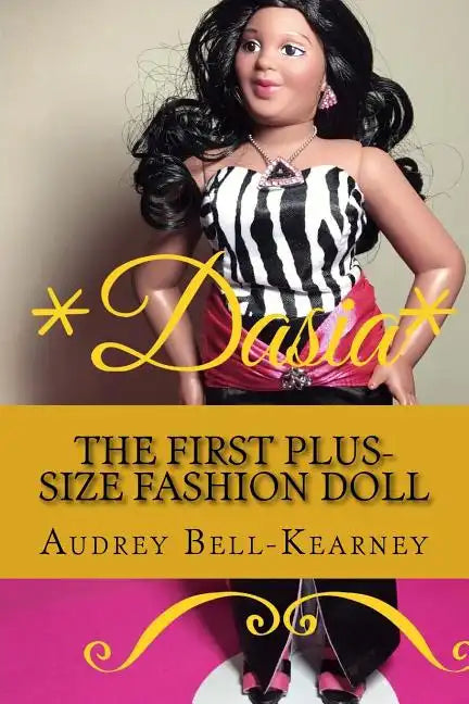 Dasia: The Story Of A Big Beautiful Doll: The First Plus-Size Fashion Doll - Paperback