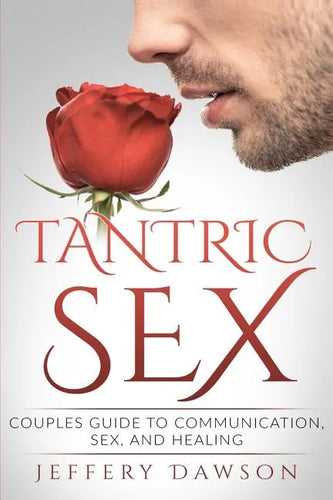 Tantric Sex: Couples Guide: Communication, Sex And Healing - Paperback