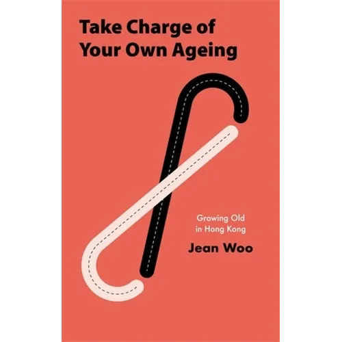 Take Charge of Your Own Ageing: Growing Old in Hong Kong - Hardcover