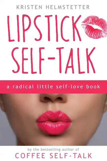 Lipstick Self-Talk: A Radical Little Self-Love Book - Paperback