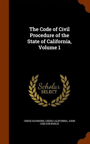 The Code of Civil Procedure of the State of California, Volume 1 - Hardcover