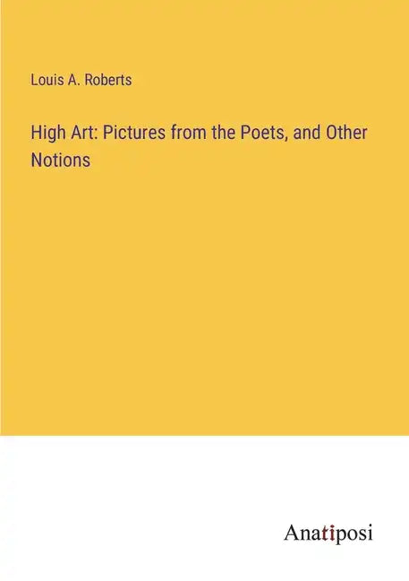 High Art: Pictures from the Poets, and Other Notions - Paperback