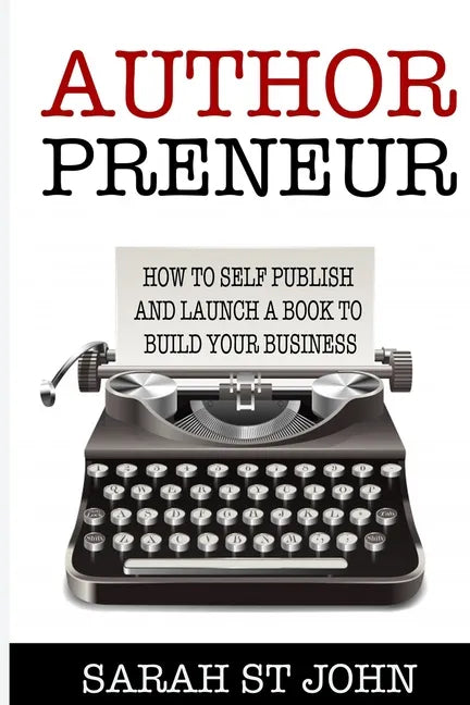 Authorpreneur: How to Self Publish and Launch a Book to Build Your Business - Paperback