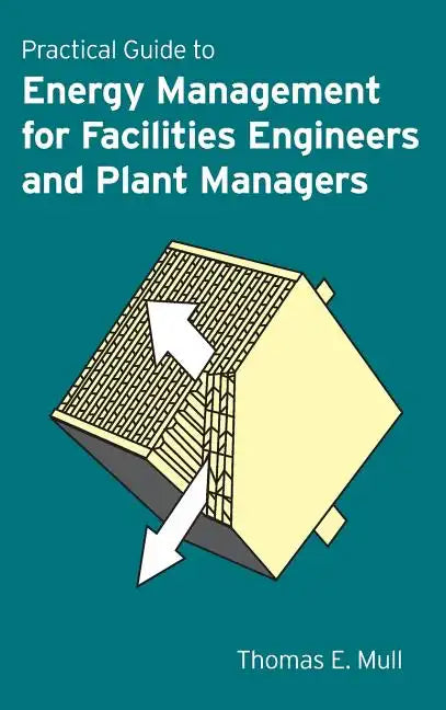Practical Guide to Energy Management for Facilities Engineers and Managers - Hardcover