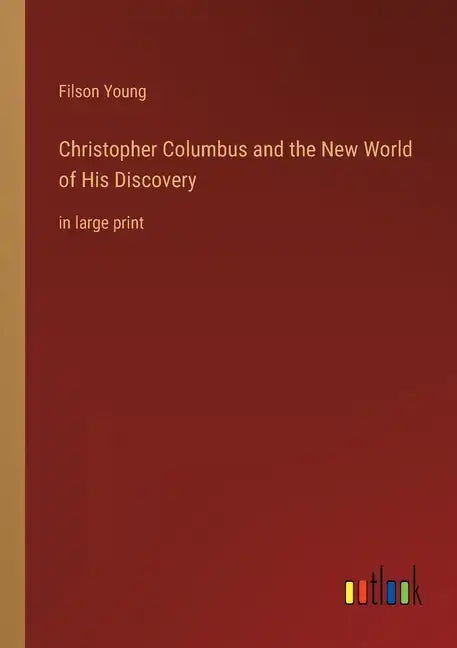 Christopher Columbus and the New World of His Discovery: in large print - Paperback