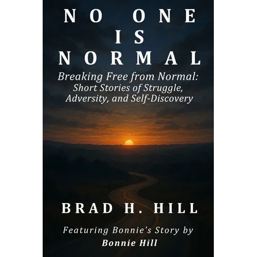 No One Is Normal: Breaking Free from Normal: Short Stories of Struggle, Adversity, and Self-Discovery - Paperback