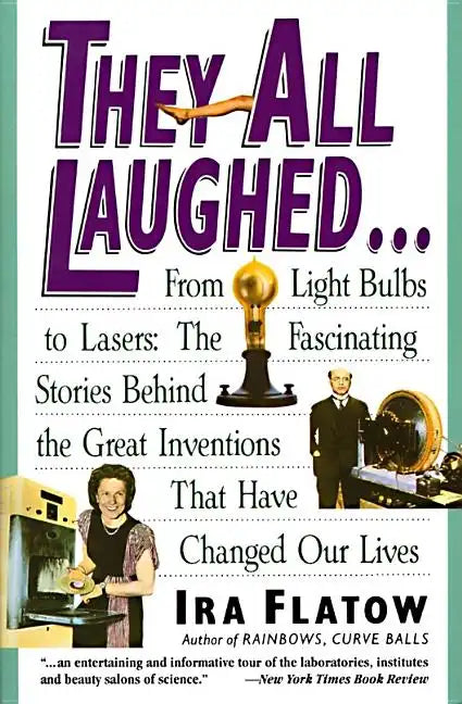 They All Laughed...: From Light Bulbs to Lasers: The Fascinating Stories Behind the Great Inventions - Paperback