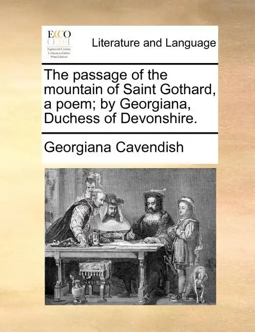 The Passage of the Mountain of Saint Gothard, a Poem; By Georgiana, Duchess of Devonshire. - Paperback