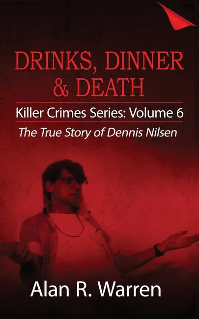 Dinner, Drinks & Death; The True Story of Dennis Nilsen - Paperback