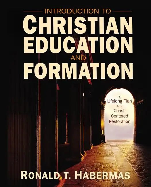 Introduction to Christian Education and Formation: A Lifelong Plan for Christ-Centered Restoration - Paperback