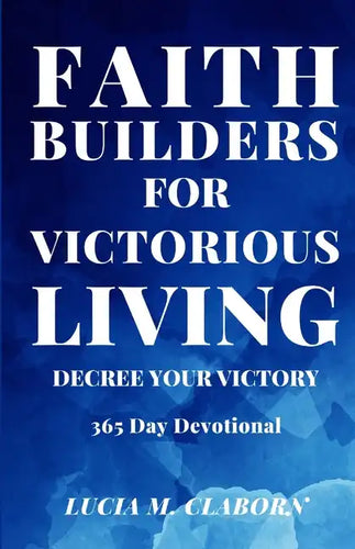 Faith Builders For Victorious Living - Decree Your Victory: 365 Day Devotional - Paperback