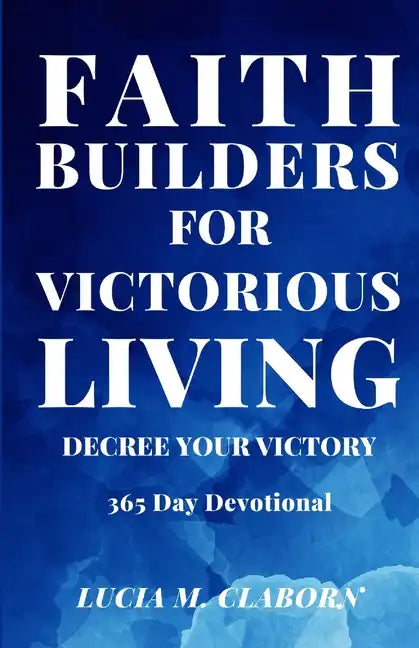 Faith Builders For Victorious Living - Decree Your Victory: 365 Day Devotional - Paperback