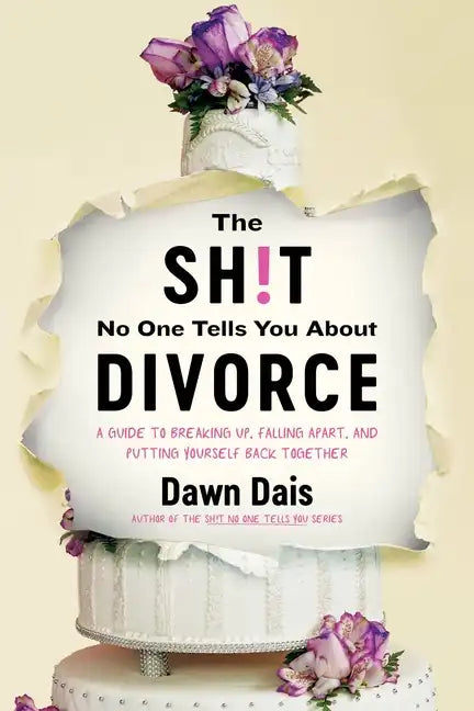 The Sh!t No One Tells You about Divorce: A Guide to Breaking Up, Falling Apart, and Putting Yourself Back Together - Paperback