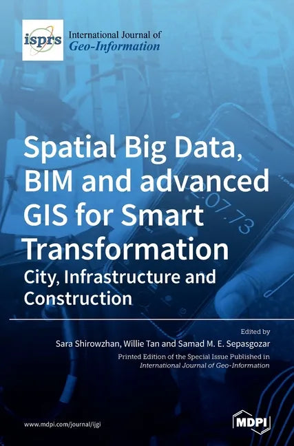 Spatial Big Data, BIM and advanced GIS for Smart Transformation: City, Infrastructure and Construction - Hardcover