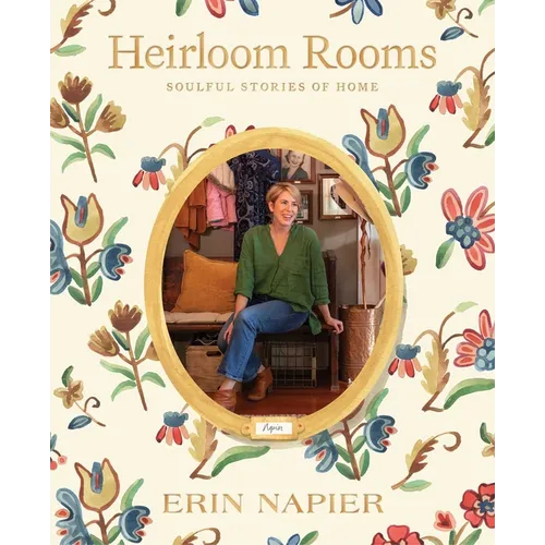 Heirloom Rooms: Soulful Stories of Home - Hardcover