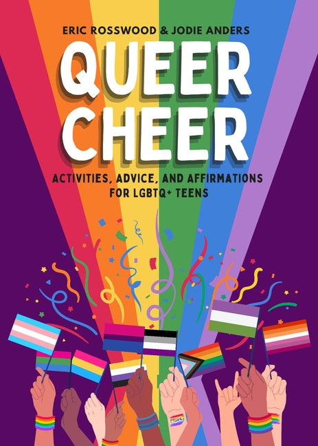 Queer Cheer: Activities, Advice, and Affirmations for LGBTQ+ Teens (LGBTQ+ Issues Facing Gay Teens and More) - Paperback