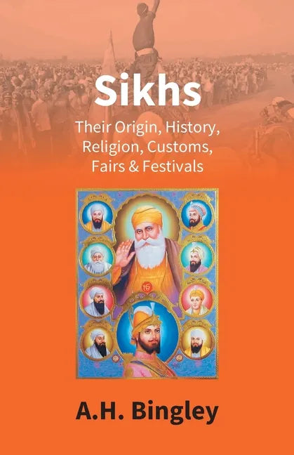 Sikhs: Their Origin, History, Religion, Customs, Fairs & Festivals - Paperback