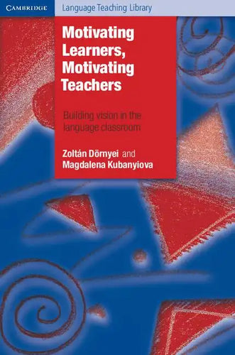 Motivating Learners, Motivating Teachers: Building Vision in the Language Classroom - Paperback