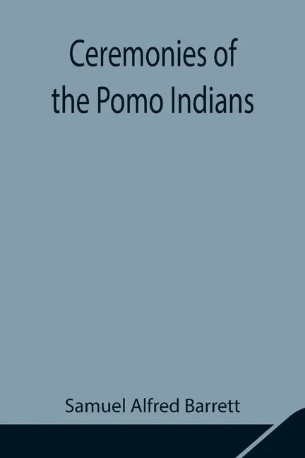 Ceremonies of the Pomo Indians - Paperback