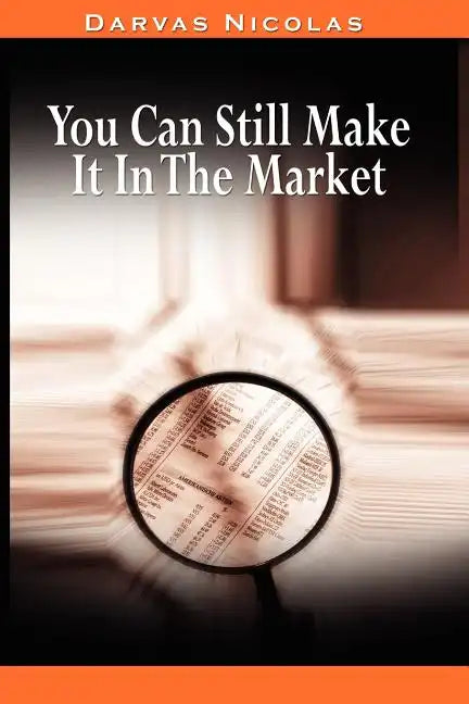 You Can Still Make It In The Market by Nicolas Darvas (the author of How I Made $2,000,000 In The Stock Market) - Paperback