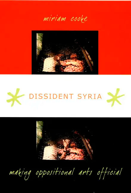 Dissident Syria: Making Oppositional Arts Official - Paperback