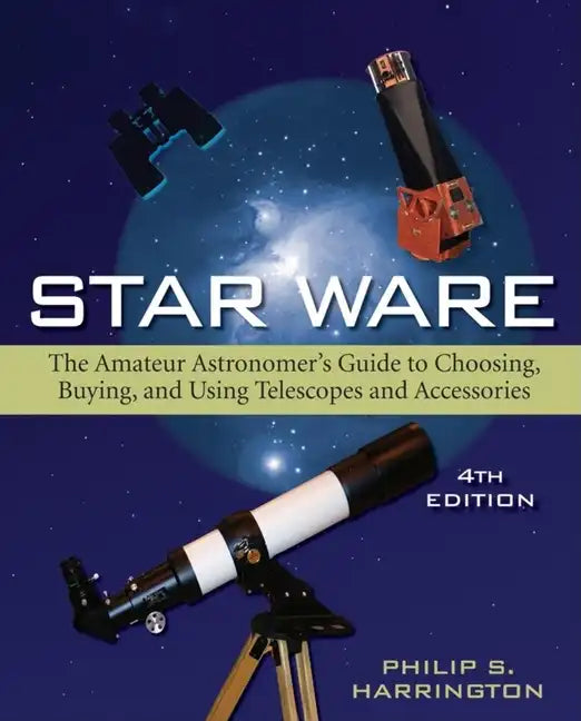 Star Ware: The Amateur Astronomer's Guide to Choosing, Buying, and Using Telescopes and Accessories - Paperback