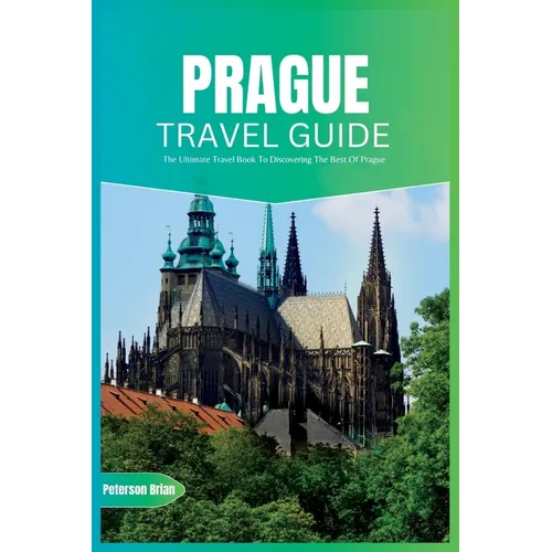 Prague Travel Guide 2024: The Ultimate Travel Book To Discovering The Best Of Prague (Czech) - Paperback