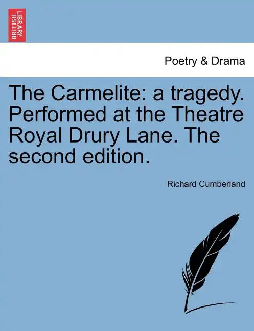 The Carmelite: A Tragedy. Performed at the Theatre Royal Drury Lane. the Second Edition. - Paperback