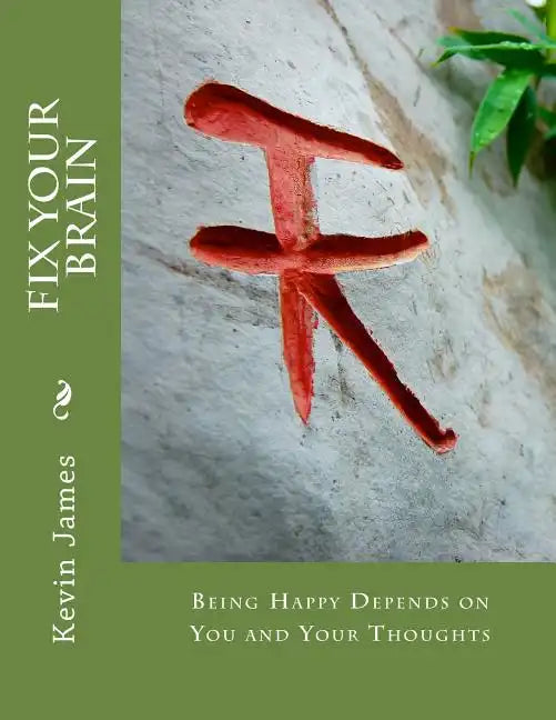 Fix Your Brain: Being Happy Depends on You and Your Thoughts - Paperback