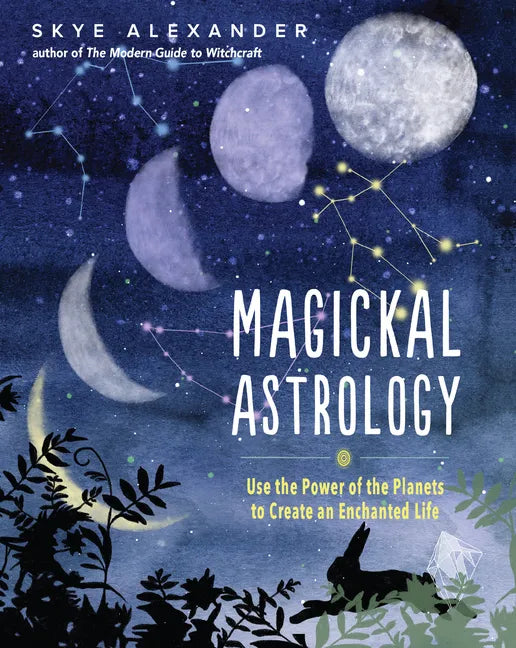 Magickal Astrology: Use the Power of the Planets to Create an Enchanted Life - Paperback