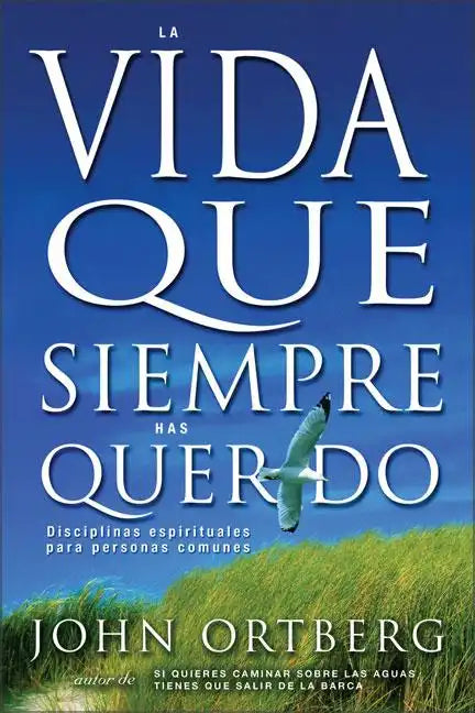 Vida Que Siempre Has Querido: Disciplinas Espirituales Para Personas Comunes - Paperback