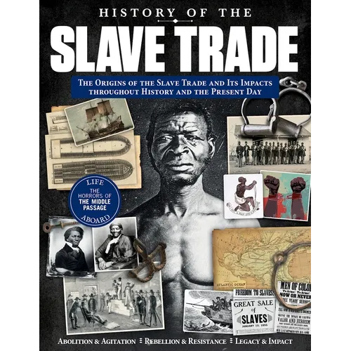 History of the Slave Trade: The Origins of the Slave Trade and Its Impacts Throughout History and the Present Day - Paperback