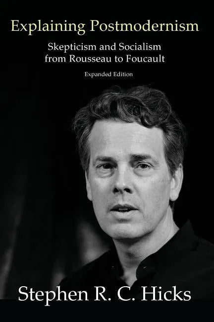 Explaining Postmodernism: Skepticism and Socialism from Rousseau to Foucault - Paperback