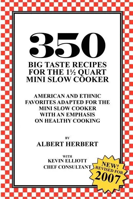 350 Big Taste Recipes for the 1.5 Quart Mini Slow Cooker: All American Favorites Adapted for the Mini Slow Cooker with an Emphasis on Healthy Eating - Paperback