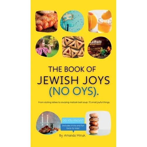 The Book of Jewish Joys (No OYs): From sizzling latkes to slurping matzah ball soup: 72 small joyful things. - Hardcover