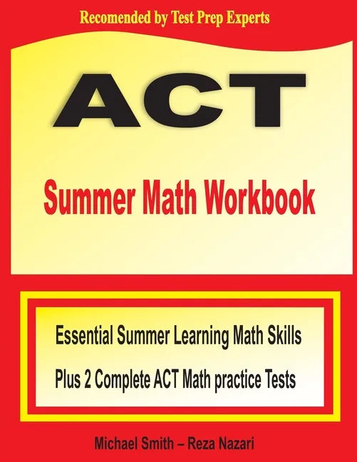 ACT Summer Math Workbook: Essential Summer Learning Math Skills plus Two Complete ACT Math Practice Tests - Paperback