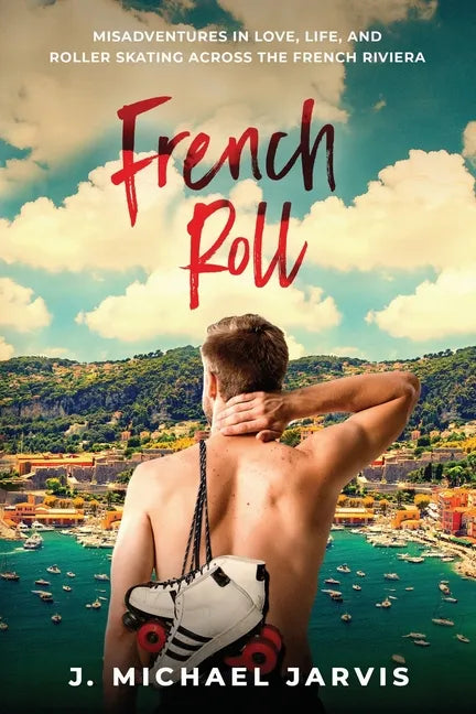 French Roll: Misadventures in Love, Life, and Roller Skating Across the French Riviera - Paperback