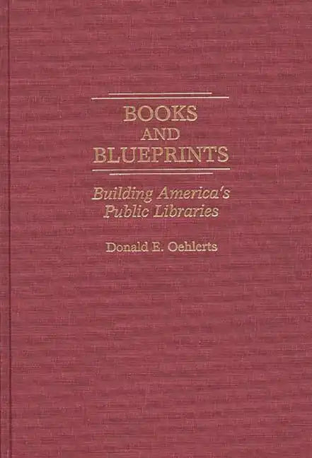 Books and Blueprints: Building America's Public Libraries - Hardcover