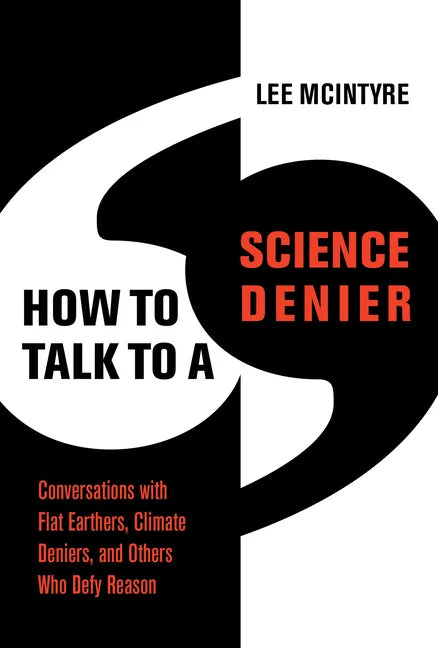 How to Talk to a Science Denier: Conversations with Flat Earthers, Climate Deniers, and Others Who Defy Reason - Paperback