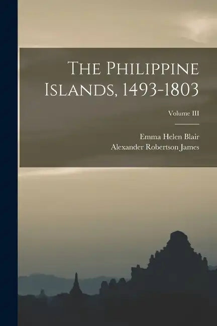 The Philippine Islands, 1493-1803; Volume III - Paperback