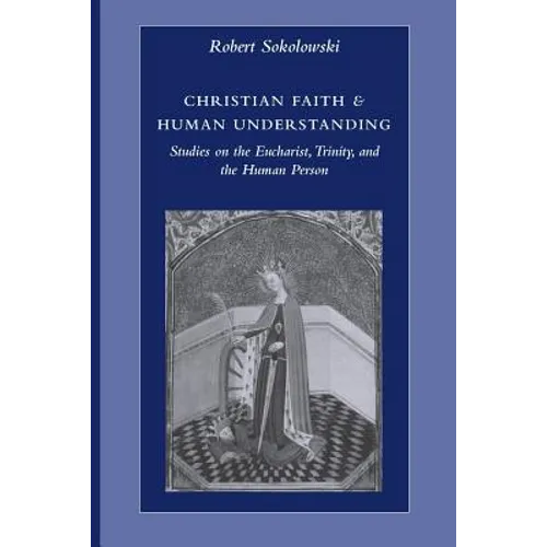 Christian Faith & Human Understanding: Studies on the Eucharist, Trinity, and the Human Person - Paperback