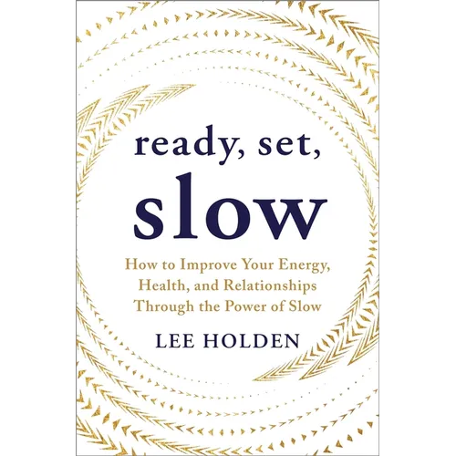 Ready, Set, Slow: How to Improve Your Energy, Health, and Relationships Through the Power of Slow - Paperback
