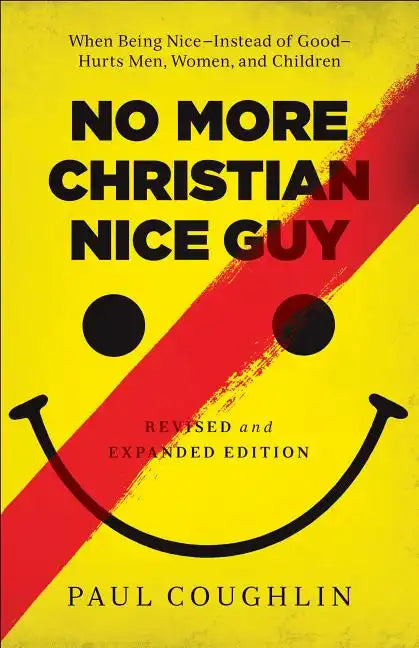 No More Christian Nice Guy: When Being Nice--Instead of Good--Hurts Men, Women, and Children - Paperback