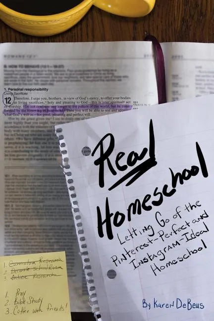 Real Homeschool: Letting Go of the Pinterest-Perfect and Instagram-Ideal Homeschool - Paperback