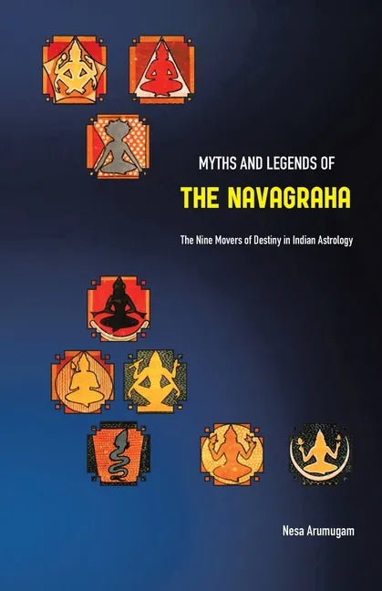 Myths and Legends of the Navagraha: The Nine Movers of Destiny in Indian Astrology - Paperback
